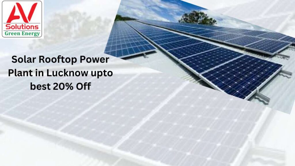 Solar Rooftop Power Plant in Lucknow upto best 20% Off