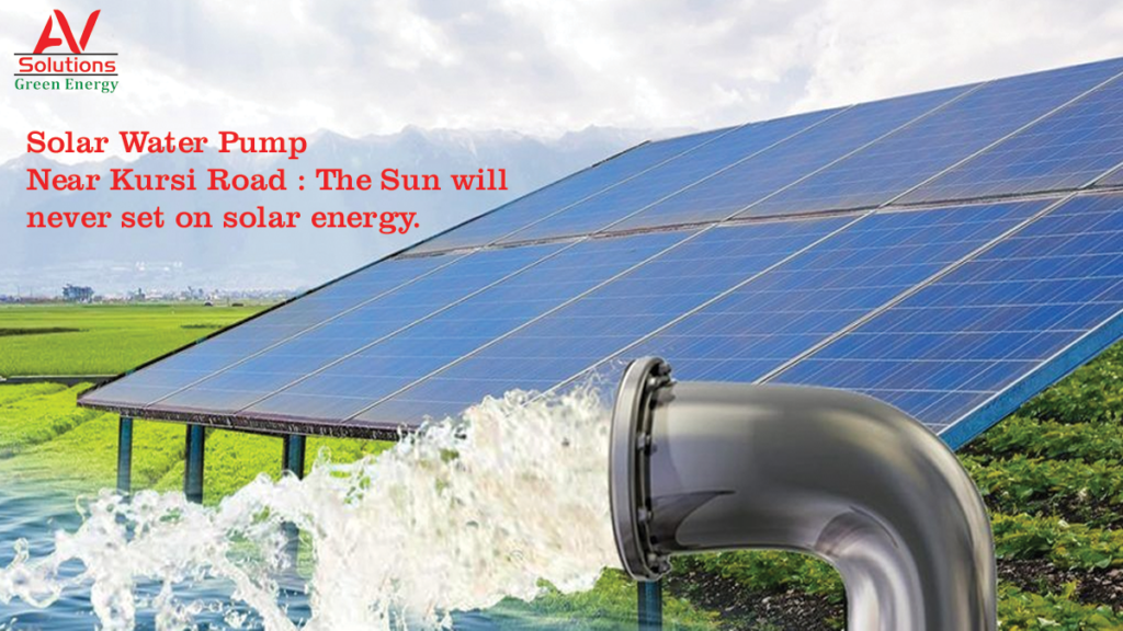 Solar Water Pump near Kursi Road: The sun will never set on solar energy