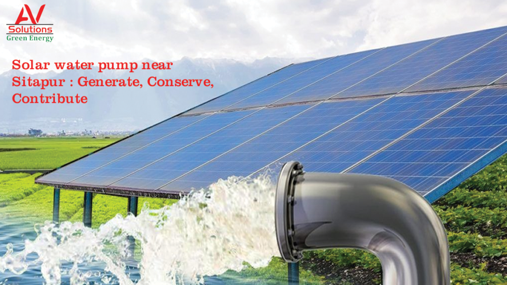 Best Solar Water Pump near Sitapur: Generate, Conserve, Contribute