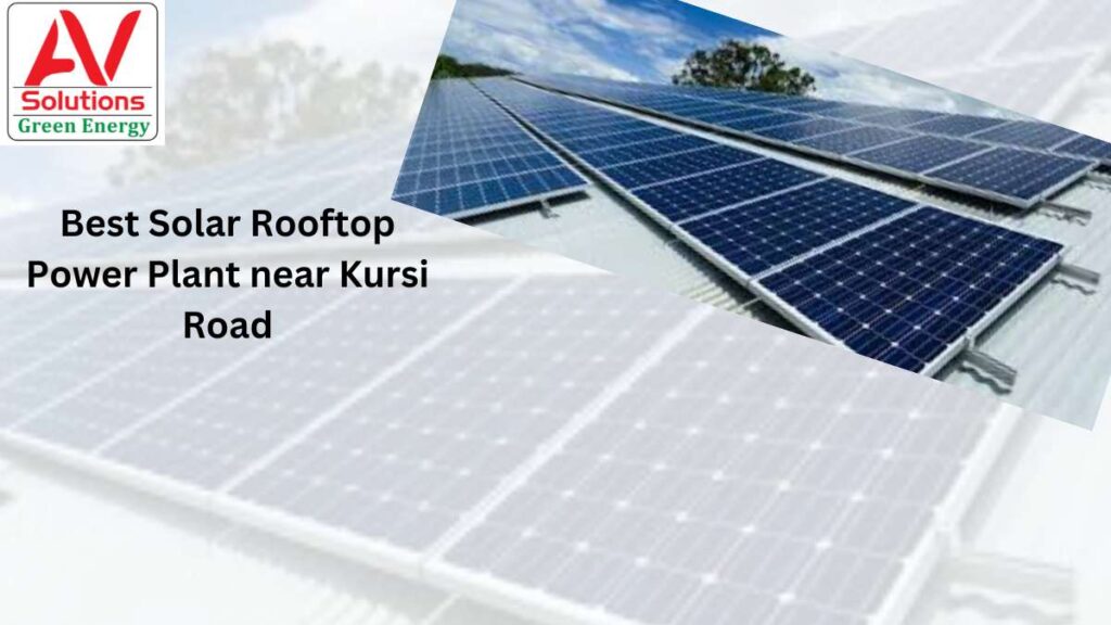 Best Solar Rooftop Power Plant near Kursi Road