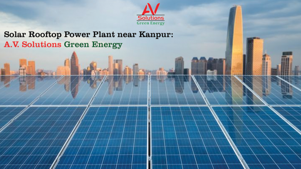 Solar Rooftop Power Plant near Kanpur: A.V. Solutions Green Energy