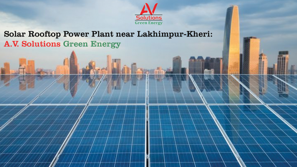 Solar Rooftop Power Plant near Lakhimpur-Kheri: A.V. Solutions Green Energy