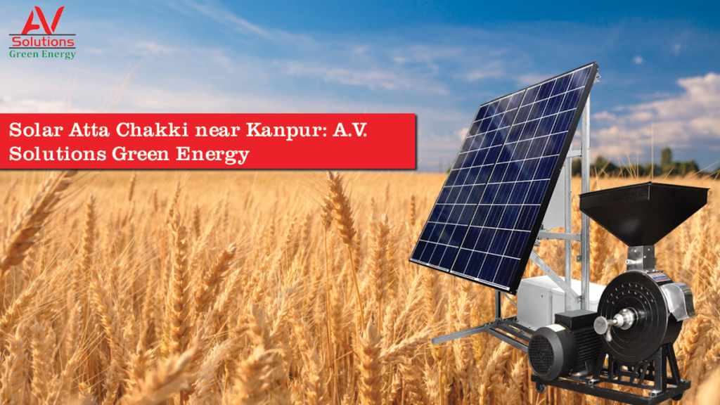 Solar Atta Chakki near Kanpur: A.V. Solutions Green Energy