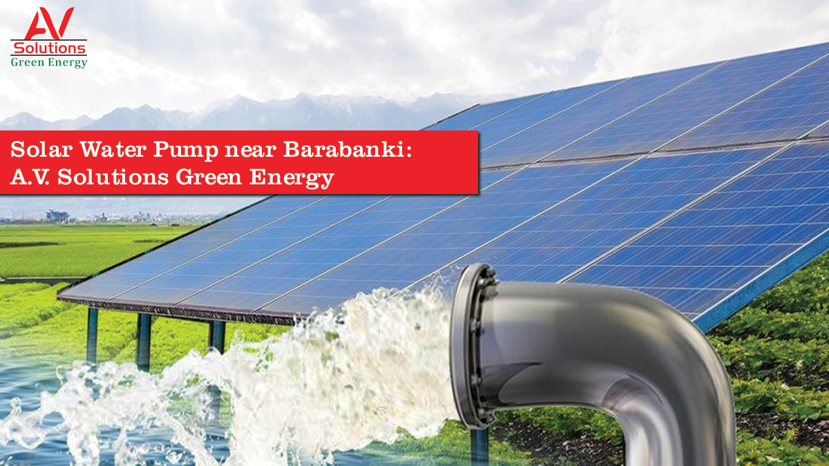 Solar Water Pump near Barabanki: A.V. Solutions Green Energy